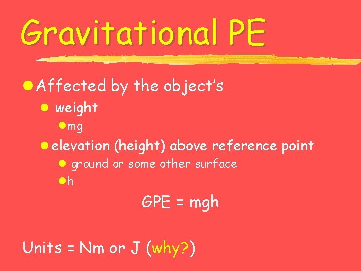 Gravitational PE l Affected by the object’s l weight lmg l elevation (height) above