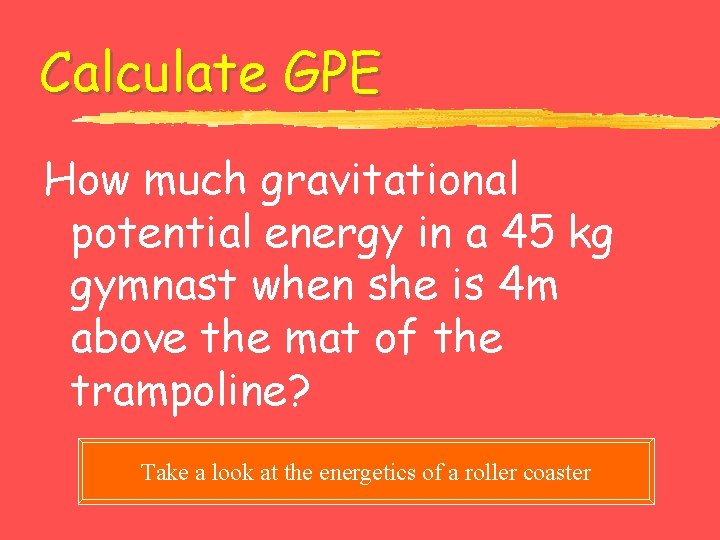 Calculate GPE How much gravitational potential energy in a 45 kg gymnast when she