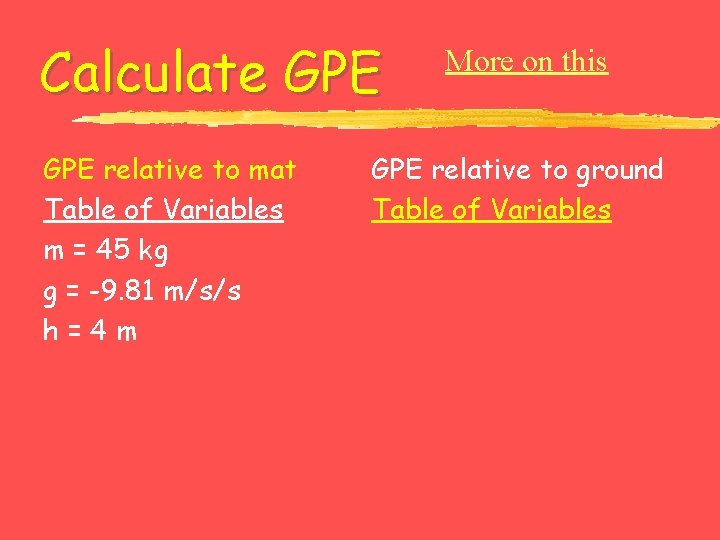 Calculate GPE relative to mat Table of Variables m = 45 kg g =