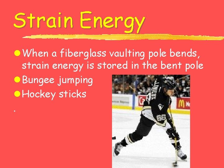 Strain Energy l When a fiberglass vaulting pole bends, strain energy is stored in