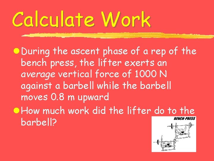 Calculate Work l During the ascent phase of a rep of the bench press,