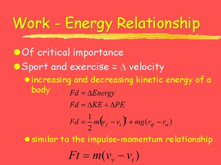 Work - Energy Relationship l Of critical importance l Sport and exercise = velocity