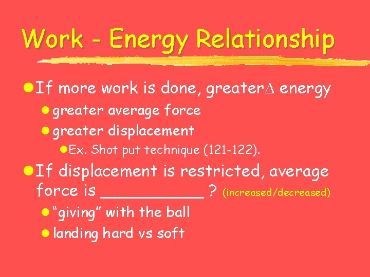 Work - Energy Relationship l If more work is done, greater energy l greater