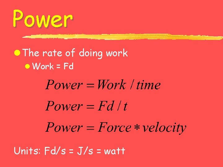 Power l The rate of doing work l Work = Fd Units: Fd/s =