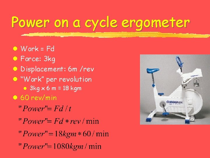 Power on a cycle ergometer l l Work = Fd Force: 3 kg Displacement: