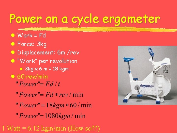 Power on a cycle ergometer l l Work = Fd Force: 3 kg Displacement: