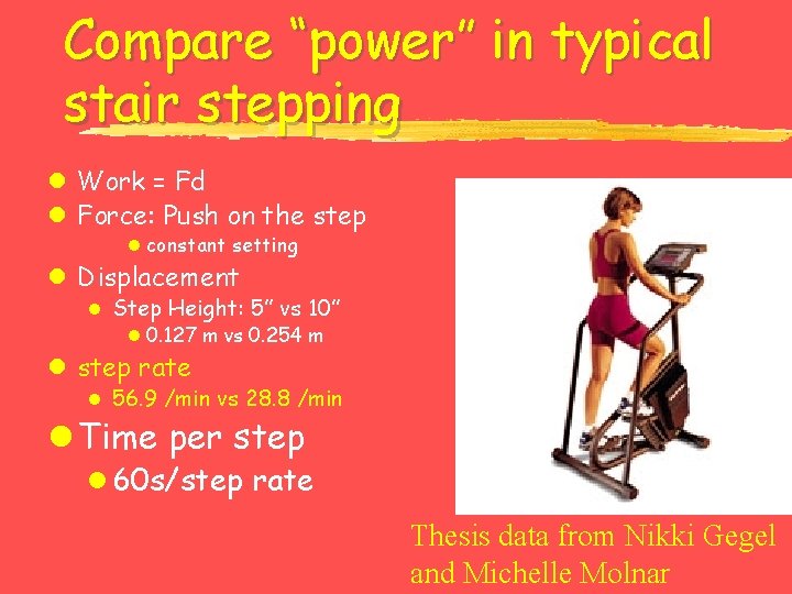 Compare “power” in typical stair stepping l Work = Fd l Force: Push on