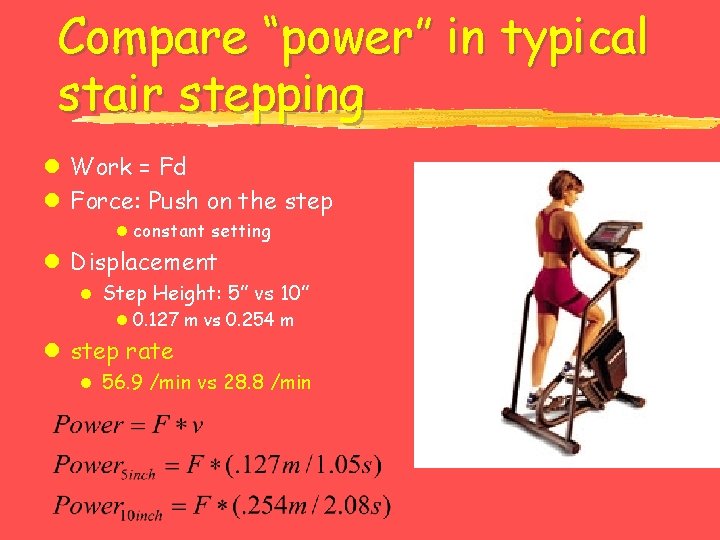 Compare “power” in typical stair stepping l Work = Fd l Force: Push on