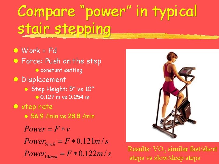 Compare “power” in typical stair stepping l Work = Fd l Force: Push on