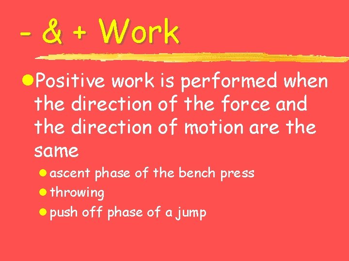 - & + Work l. Positive work is performed when the direction of the