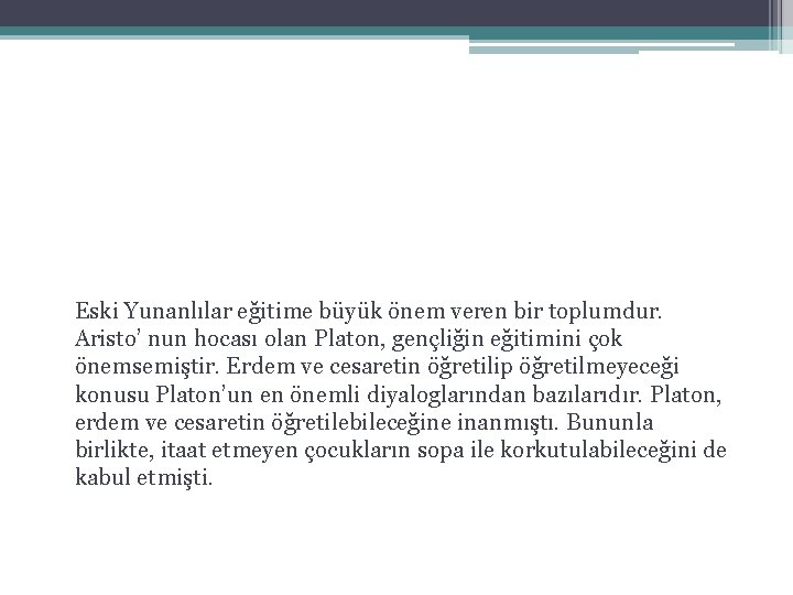 Eski Yunanlılar eğitime büyük önem veren bir toplumdur. Aristo’ nun hocası olan Platon, gençliğin