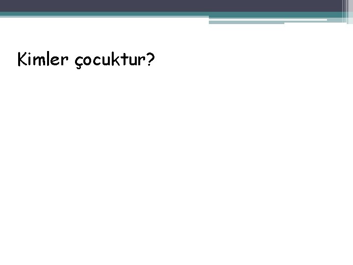 Kimler çocuktur? 