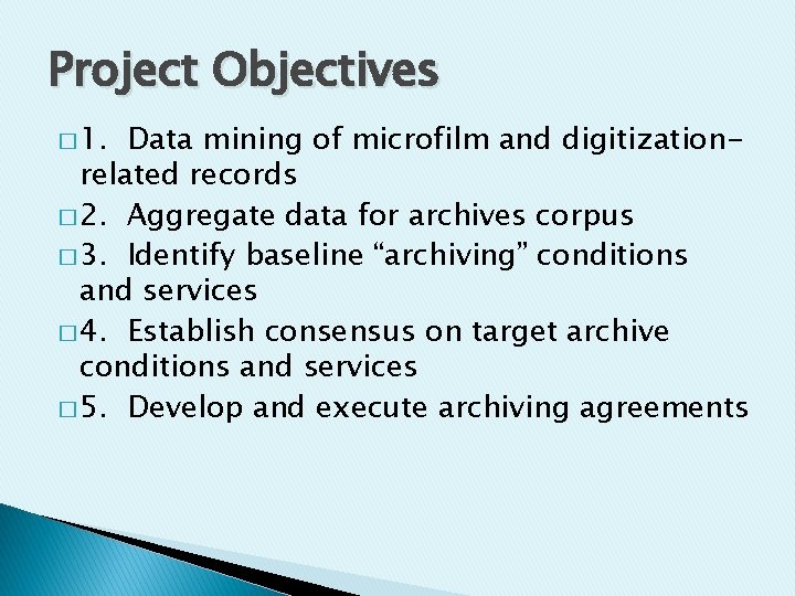 Project Objectives � 1. Data mining of microfilm and digitizationrelated records � 2. Aggregate