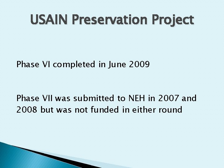 USAIN Preservation Project Phase VI completed in June 2009 Phase VII was submitted to