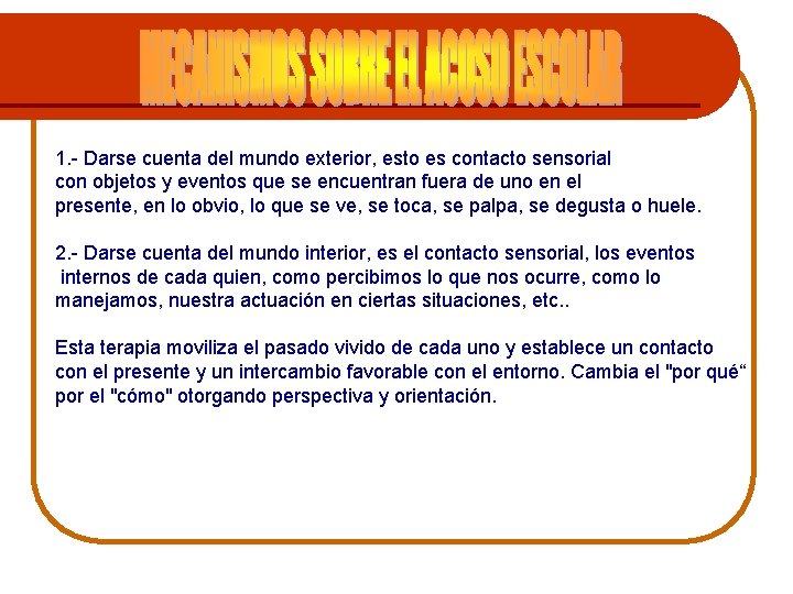 1. - Darse cuenta del mundo exterior, esto es contacto sensorial con objetos y