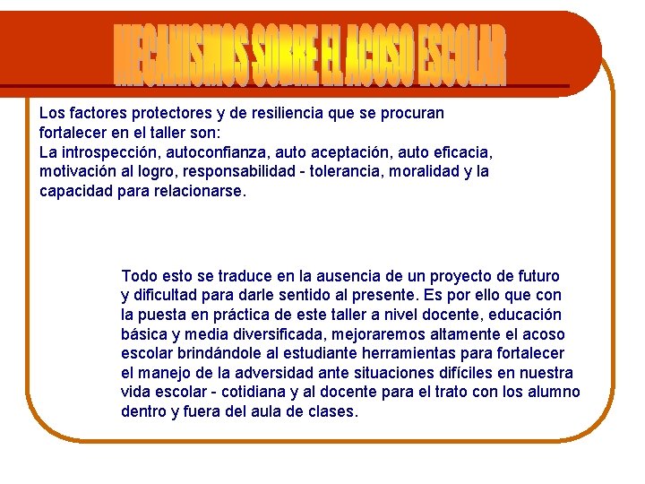 Los factores protectores y de resiliencia que se procuran fortalecer en el taller son: