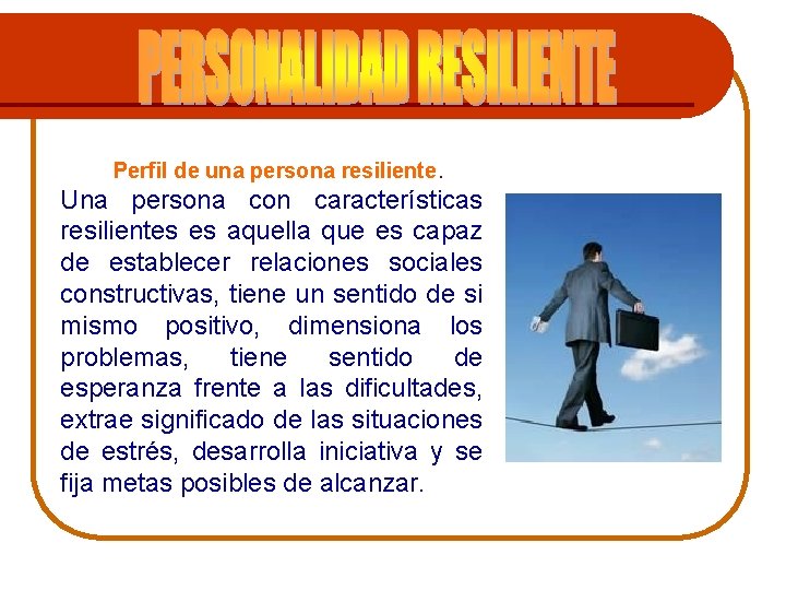 Perfil de una persona resiliente. Una persona con características resilientes es aquella que es