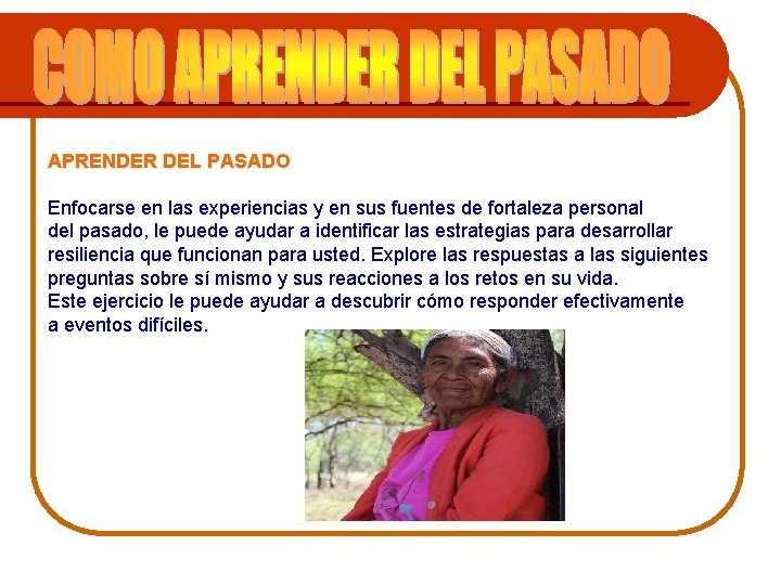 APRENDER DEL PASADO Enfocarse en las experiencias y en sus fuentes de fortaleza personal