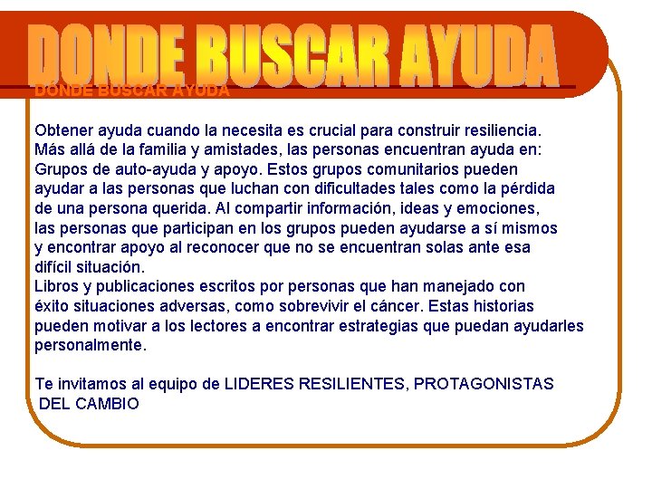DÓNDE BUSCAR AYUDA Obtener ayuda cuando la necesita es crucial para construir resiliencia. Más