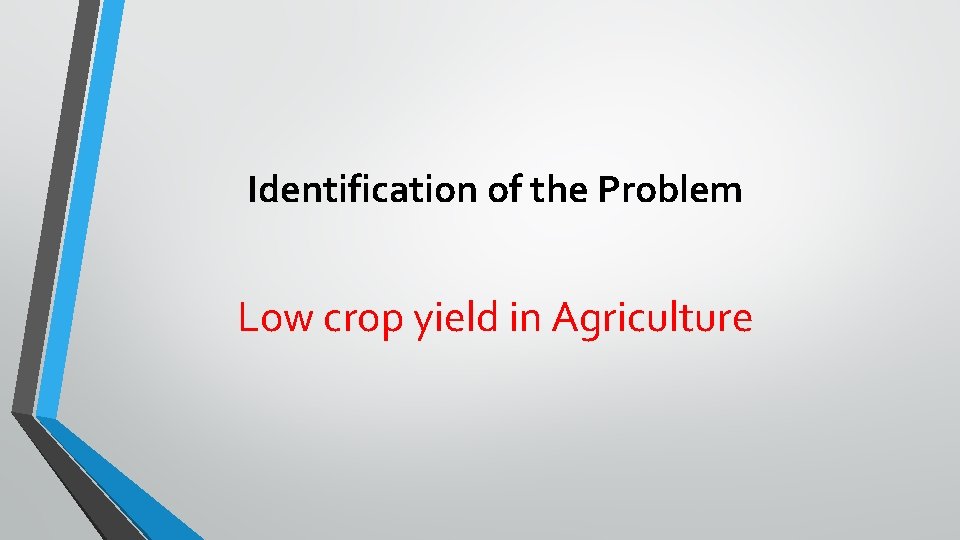 Identification of the Problem Low crop yield in Agriculture 