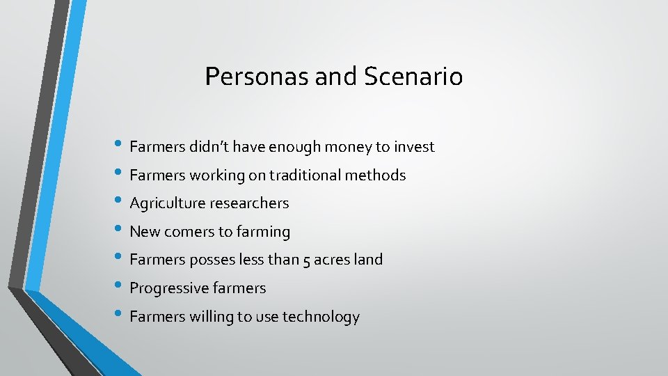 Personas and Scenario • Farmers didn’t have enough money to invest • Farmers working