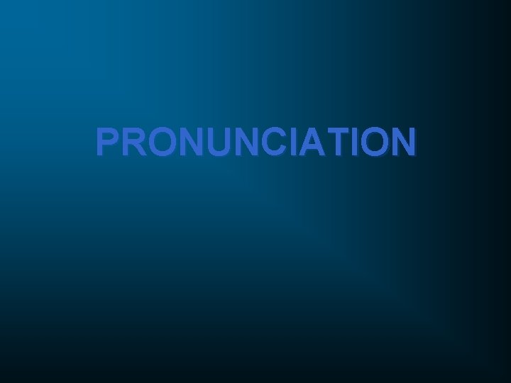 PRONUNCIATION 