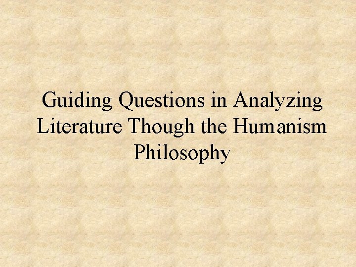 Guiding Questions in Analyzing Literature Though the Humanism Philosophy 