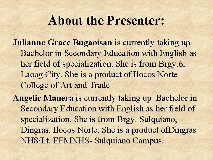 About the Presenter: Julianne Grace Bugaoisan is currently taking up Bachelor in Secondary Education