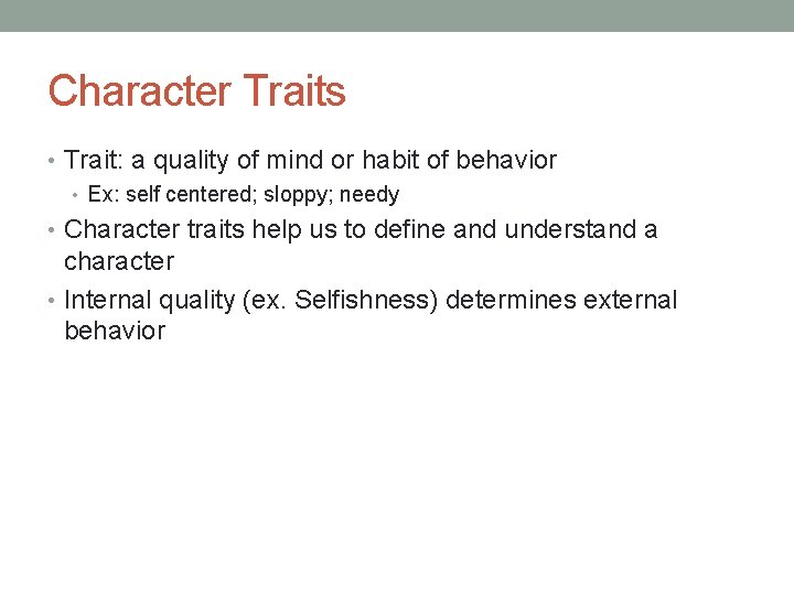 Character Traits • Trait: a quality of mind or habit of behavior • Ex: