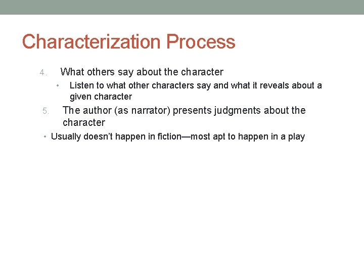 Characterization Process What others say about the character 4. • 5. Listen to what