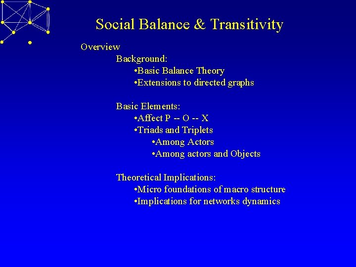 Social Balance & Transitivity Overview Background: • Basic Balance Theory • Extensions to directed