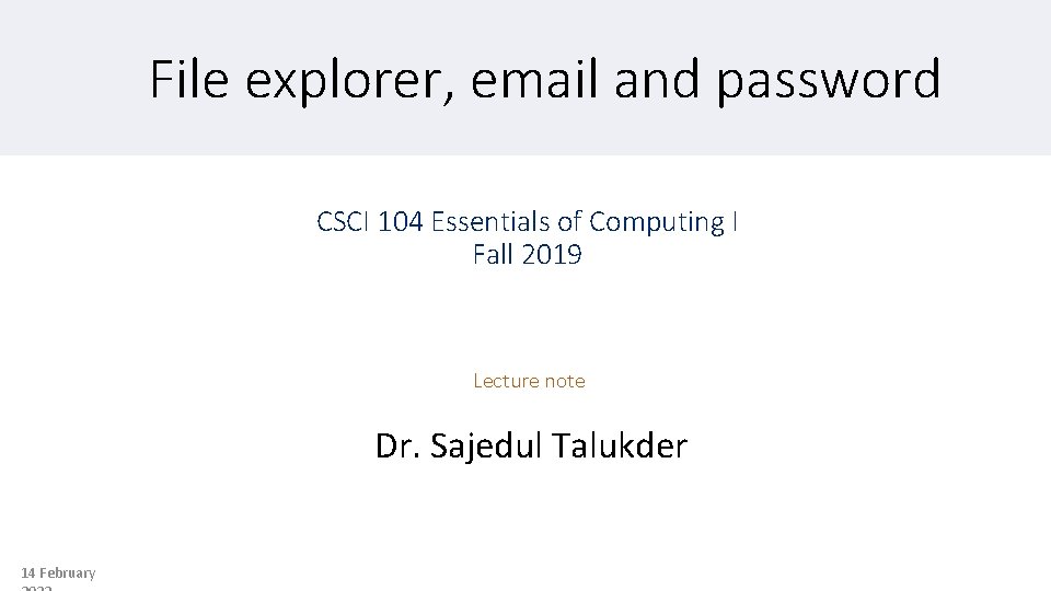 File explorer, email and password CSCI 104 Essentials of Computing I Fall 2019 Lecture