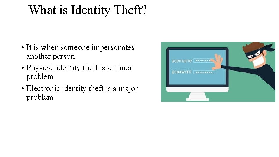 What is Identity Theft? • It is when someone impersonates another person • Physical