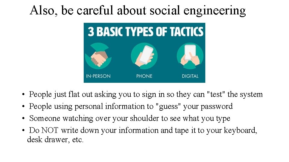Also, be careful about social engineering • • People just flat out asking you