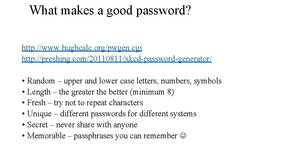 What makes a good password? http: //www. hughcalc. org/pwgen. cgi http: //preshing. com/20110811/xkcd-password-generator/ •