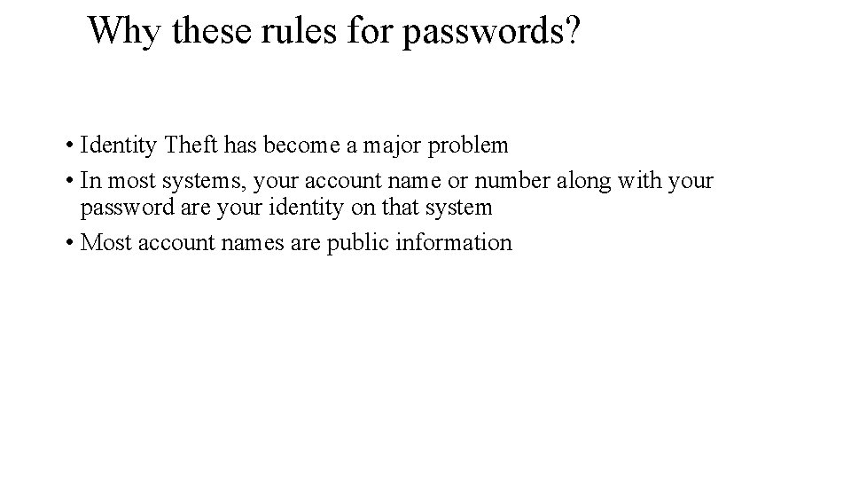 Why these rules for passwords? • Identity Theft has become a major problem •
