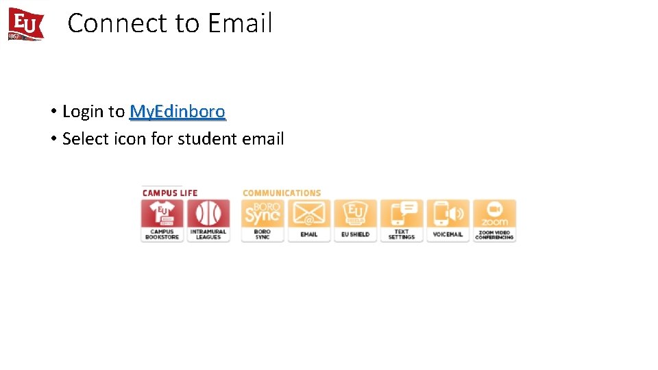 Connect to Email • Login to My. Edinboro • Select icon for student email