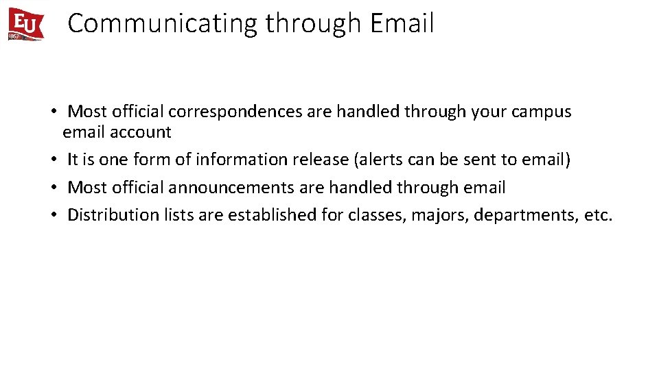 Communicating through Email • Most official correspondences are handled through your campus email account
