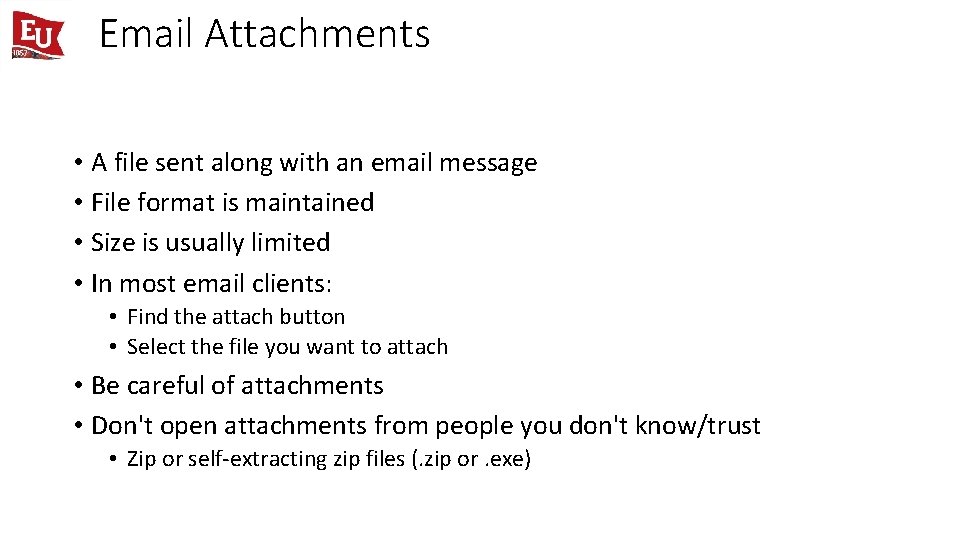 Email Attachments • A file sent along with an email message • File format