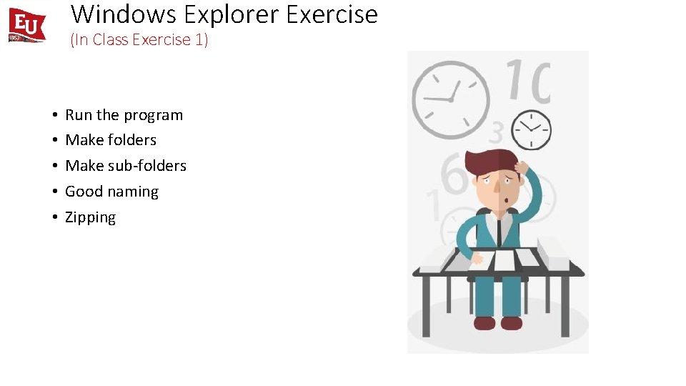 Windows Explorer Exercise (In Class Exercise 1) • • • Run the program Make