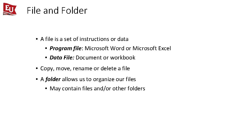 File and Folder • A file is a set of instructions or data •