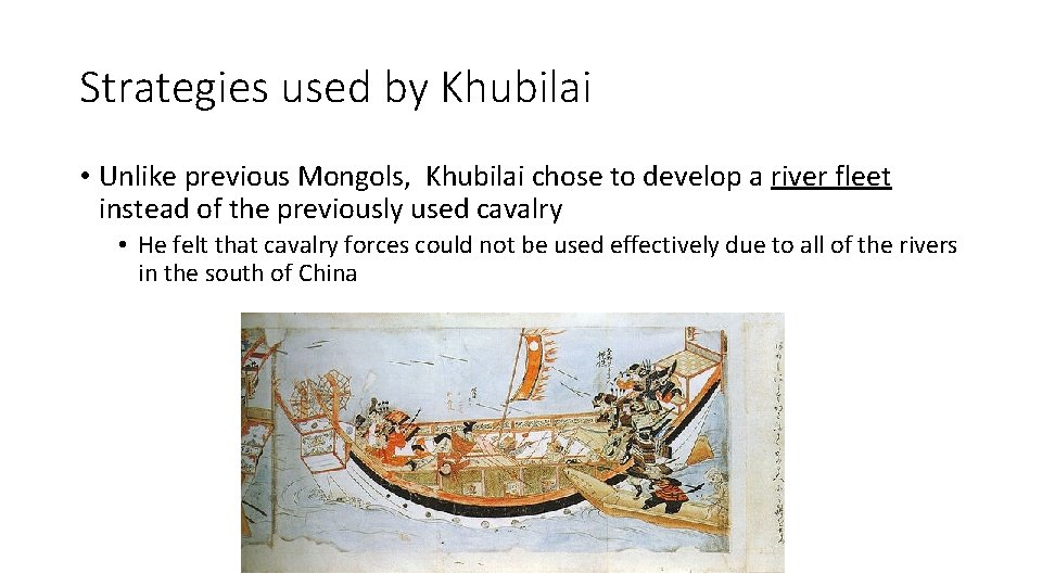 Strategies used by Khubilai • Unlike previous Mongols, Khubilai chose to develop a river