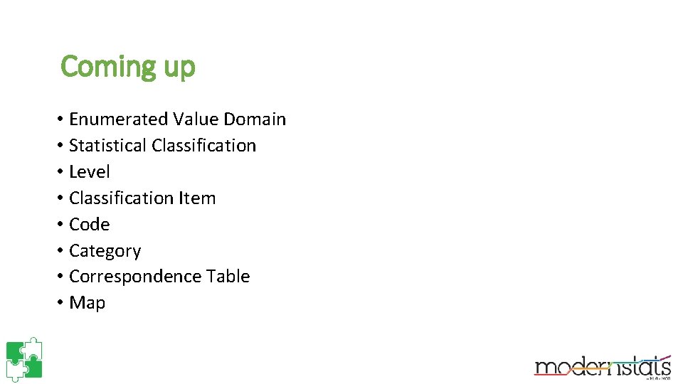 Coming up • Enumerated Value Domain • Statistical Classification • Level • Classification Item