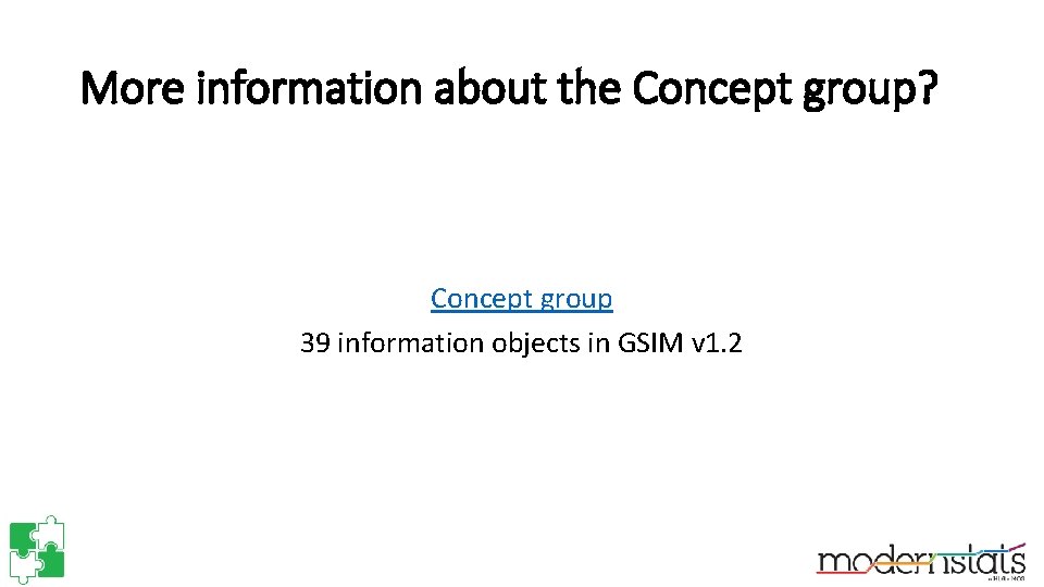 More information about the Concept group? Concept group 39 information objects in GSIM v