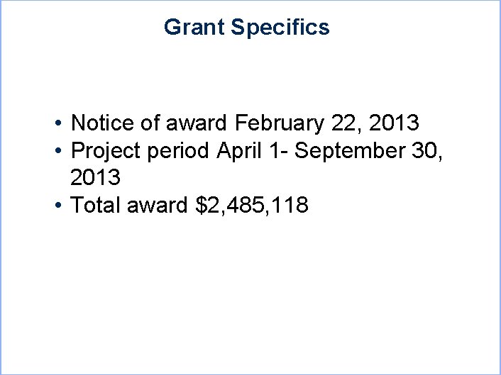 Grant Specifics • Notice of award February 22, 2013 • Project period April 1