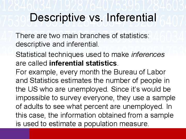 Descriptive vs. Inferential There are two main branches of statistics: descriptive and inferential. Statistical Descriptive vs. Inferential There are two main branches of statistics: descriptive and inferential. Statistical