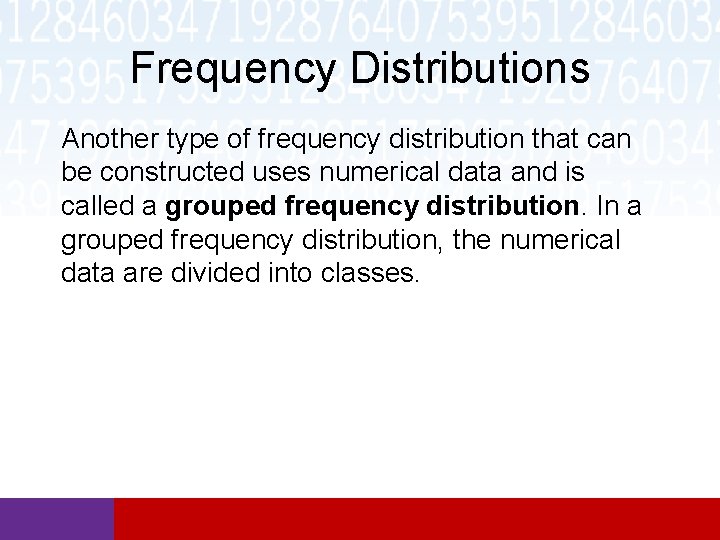 Frequency Distributions Another type of frequency distribution that can be constructed uses numerical data Frequency Distributions Another type of frequency distribution that can be constructed uses numerical data