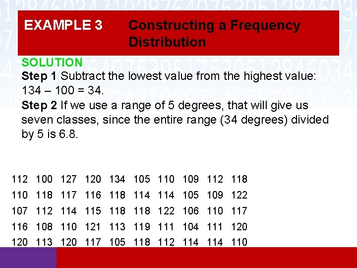 EXAMPLE 3 Constructing a Frequency Distribution SOLUTION Step 1 Subtract the lowest value from EXAMPLE 3 Constructing a Frequency Distribution SOLUTION Step 1 Subtract the lowest value from