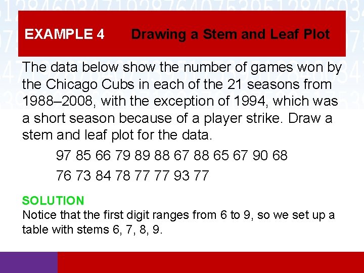 EXAMPLE 4 Drawing a Stem and Leaf Plot The data below show the number EXAMPLE 4 Drawing a Stem and Leaf Plot The data below show the number