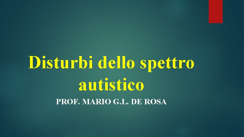 Disturbi dello spettro autistico PROF. MARIO G. L. DE ROSA 